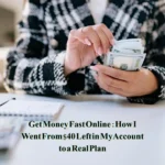 Get Money Fast Online: How I Went From $40 Left in My Account to a Real Plan